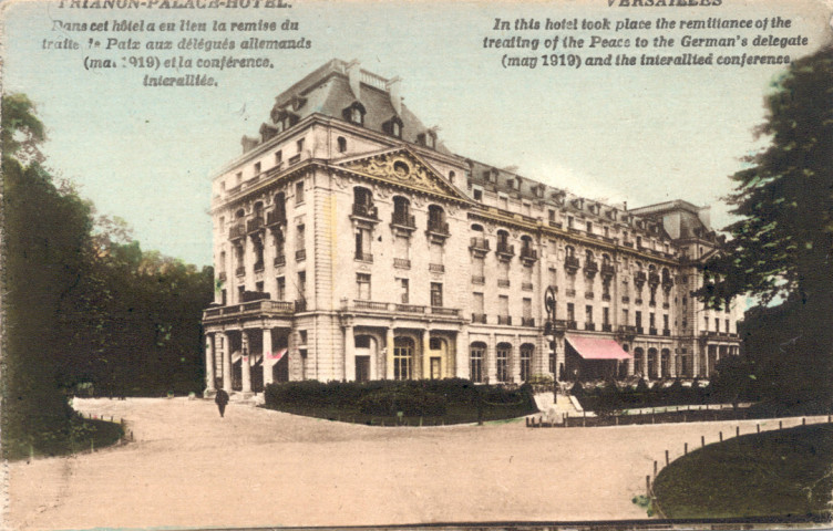 Trianon Palace Hôtel - Dans cet hôtel a eu lieu la remise du traité de paix aux délégués allemands (mai 1919) et la Conférence interalliée. Mme Moreau, édit., Versailles